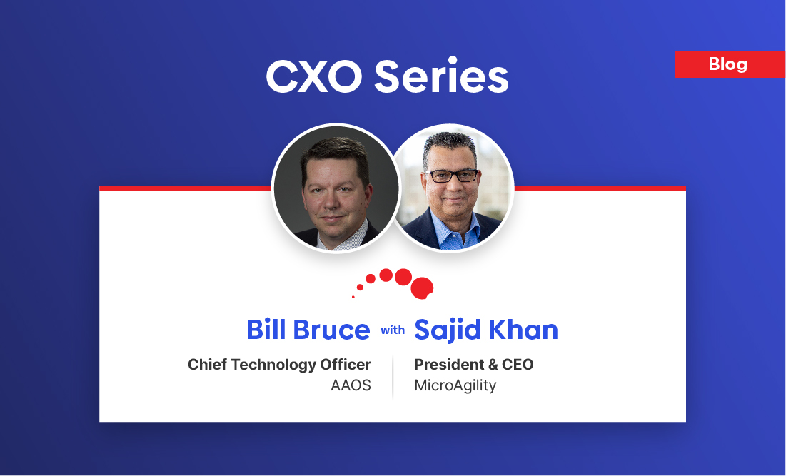 CXO Series – Bill Bruce, CTO at AAOS (American Academy of Orthopaedic Surgeons) shares his valuable insight…